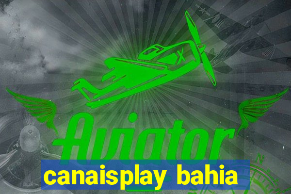 canaisplay bahia